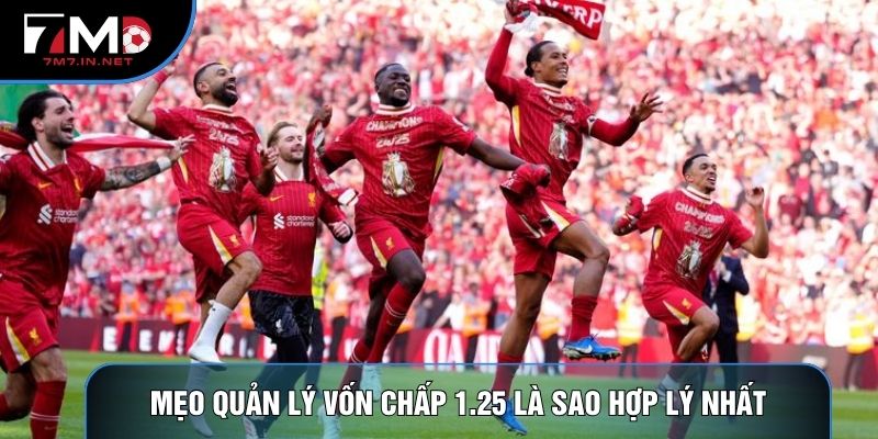 Mẹo quản lý vốn chấp 1.25 là sao hợp lý nhất