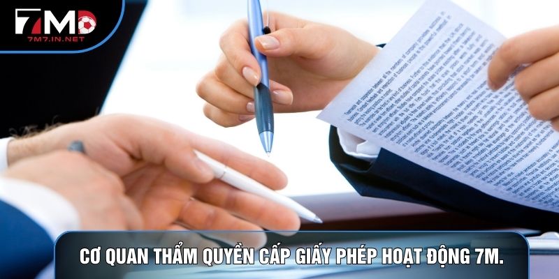 Cơ quan thẩm quyền cấp giấy phép hoạt động 7M.