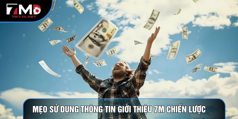 Mẹo sử dụng thông tin giới thiệu 7M chiến lược