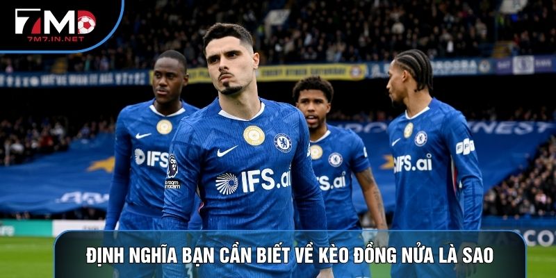 Định nghĩa bạn cần biết về kèo đồng nửa là sao