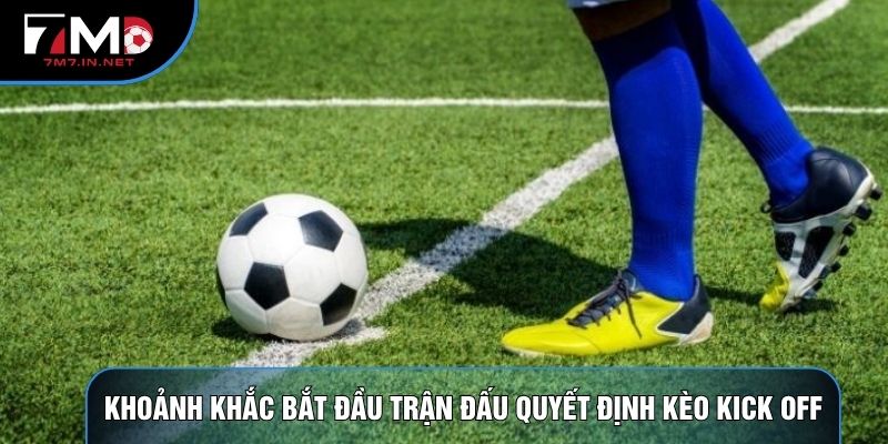 Khoảnh khắc bắt đầu trận đấu quyết định kèo kick off