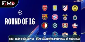Lượt Trận Cuối Cúp C1 - Đêm Của Phép Màu Và Nước Mắt 2026