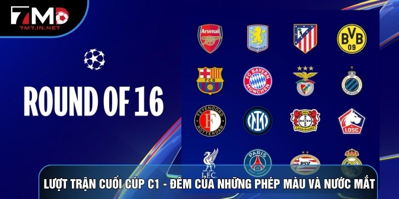 Lượt Trận Cuối Cúp C1 - Đêm Của Phép Màu Và Nước Mắt 2026