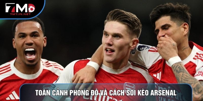 Toàn cảnh phong độ và cách soi kèo Arsenal