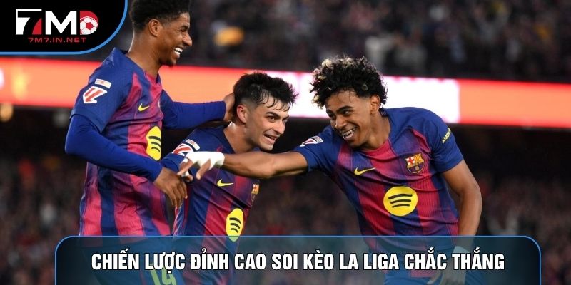 Chiến lược đỉnh cao soi kèo la liga chắc thắng