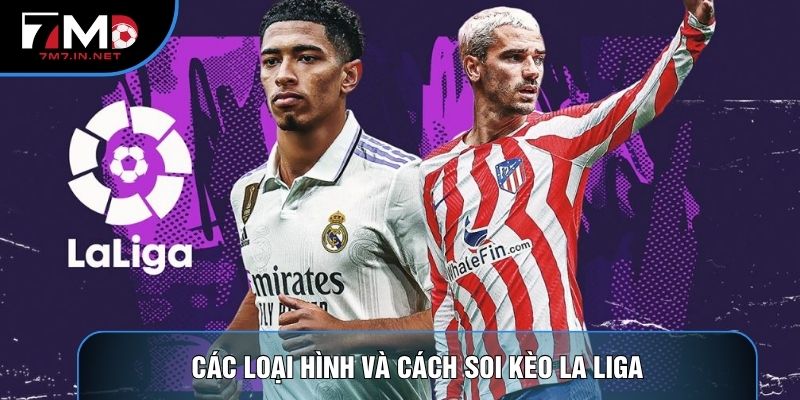Các loại hình và cách soi kèo la liga