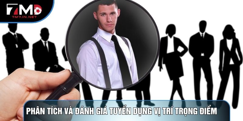 Phân tích và đánh giá tuyển dụng vị trí trọng điểm