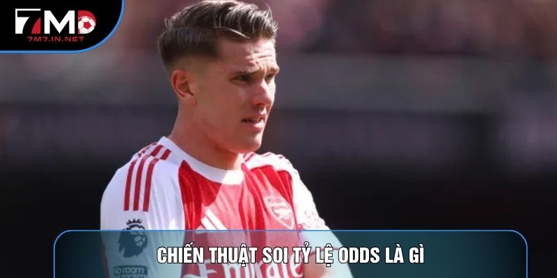 Chiến thuật soi tỷ lệ Odds là gì